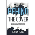 Behind the Cover: A Ghostwriter's Guide to Authoring Your Own Business Book