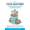 The Lead Machine: The Small Business Guide to Digital Marketing