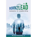 Born2Lead: Lessons in Leadership