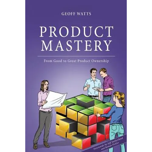 Product Mastery: From Good To Great Product Ownership