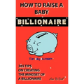 How to Raise a Baby Billionaire