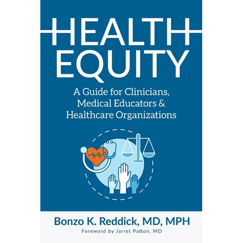 Health Equity: A Guide for Clinicians, Medical Educators & Healthcare Organizations