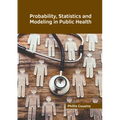 Probability, Statistics and Modeling in Public Health