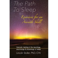 The Path To Sleep, Exercises for an Ancient Skill: Hypnotic training in the neurology, psychology & physiology of sleep