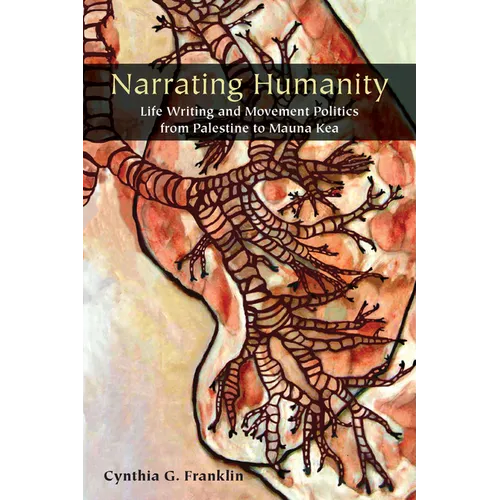 Narrating Humanity: Life Writing and Movement Politics from Palestine to Mauna Kea