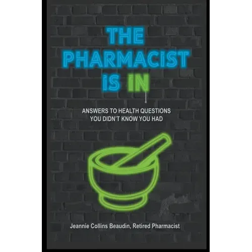 The Pharmacist Is IN; Answers to Health Questions You Didn't Know You Had