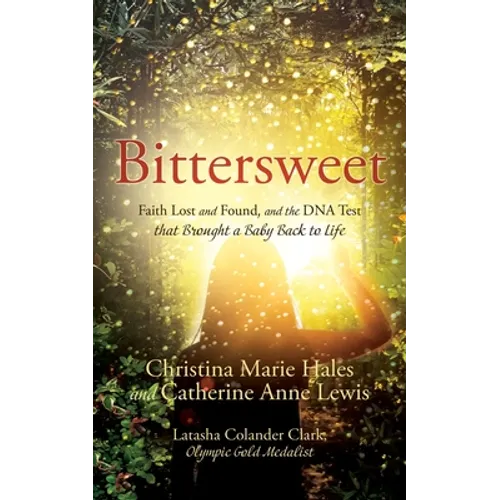 Bittersweet: Faith Lost and Found, and the DNA Test that Brought a Baby Back to Life