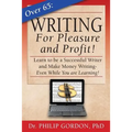Over 65: Writing for Pleasure and Profit!: Earn while you Learn!