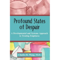 Profound States of Despair: A Developmental and Systems Approach to Treating Emptiness
