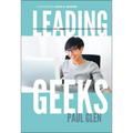 Leading Geeks: How to Manage and Lead the People Who Deliver Technology