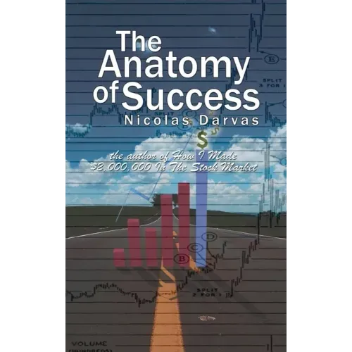 The Anatomy of Success by Nicolas Darvas (the author of How I Made $2,000,000 In The Stock Market)