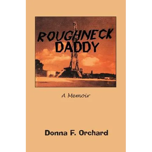 Roughneck Daddy: : A Memoir