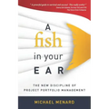 A Fish in Your Ear: The New Discipline of Project Portfolio Management