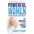 Powerful Women Plan for Retirement: Take Ownership of Your Financial Future