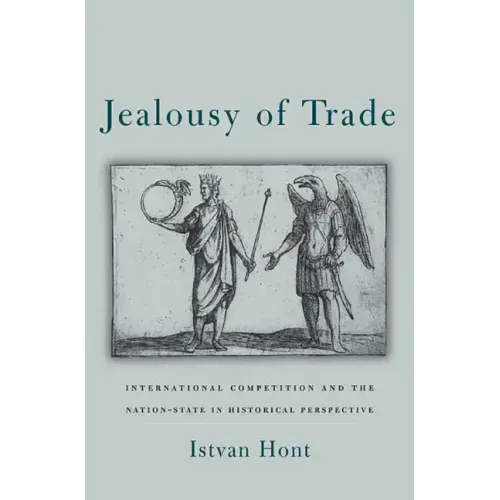 Jealousy of Trade: International Competition and the Nation-State in Historical Perspective