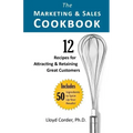 The Marketing & Sales Cookbook: 12 Recipes for Attracting & Retaining Great Customers