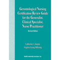 Gerontological Nursing Certification Review Guide for the Generalist, Clinical Specialist, Nurse Practitioner