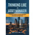 Thinking Like an Asset Manager: A Strategic Guide for Property Managers in Commercial Real Estate
