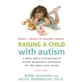 What I Wish I'd Known about Raising a Child with Autism: A Mom and a Psychologist Offer Heartfelt Guidance for the First Five Years