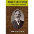 Rescuing Beefsteak: The Story of a Pragmatic Pioneer Idealist