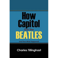 How Capitol Got the Beatles: And Then What Happened