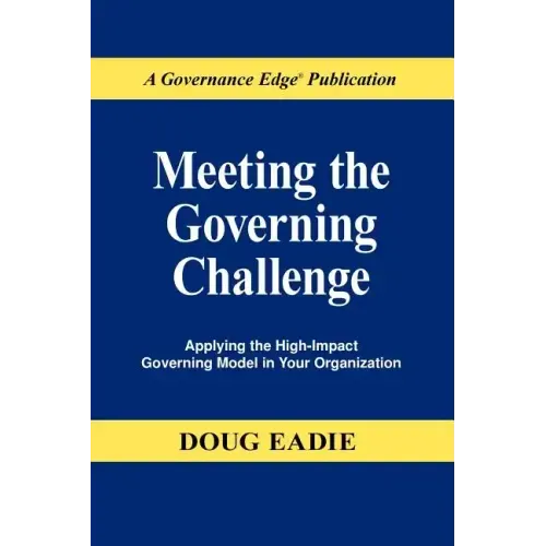 Meeting the Governing Challenge: Applying the High-Impact Governing Model in Your Organization