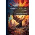 Opera, Que Supersunt Omnia
