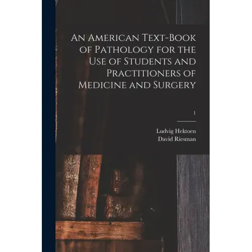 An American Text-book of Pathology for the Use of Students and Practitioners of Medicine and Surgery; 1