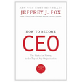 How to Become CEO: The Rules for Rising to the Top of Any Organization