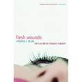 Flesh Wounds: Culture of Cosmetic Surgery