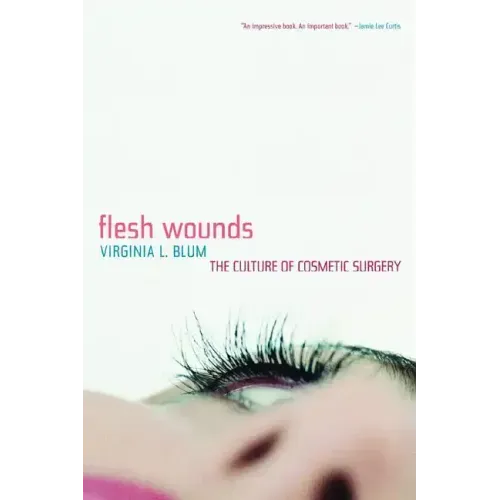 Flesh Wounds: Culture of Cosmetic Surgery
