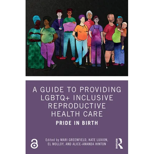 A Guide to Providing LGBTQ+ Inclusive Reproductive Health Care: Pride in Birth - Paperback