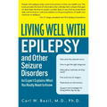 Living Well with Epilepsy and Other Seizure Disorders: An Expert Explains What You Really Need to Know