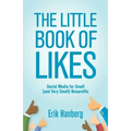 The Little Book of Likes: Social Media for Small (and Very Small) Nonprofits