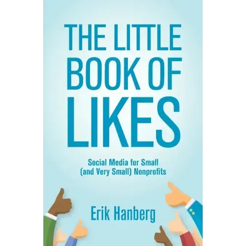 The Little Book of Likes: Social Media for Small (and Very Small) Nonprofits