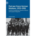 Post-War Greco-German Relations, 1953-1981: Economic Development, Business Interests and European Integration