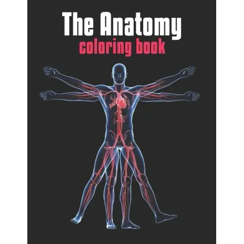 The Anatomy Coloring Book: The Human Body Coloring Book: The Ultimate Anatomy Study Guide