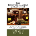 The Tincture-Maker's Cheat Sheet: A pocket reference for tincture-makers and herbalists