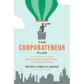 The Corporateneur Plan: Your Roadmap from Mid-Career Professional to Entrepreneur