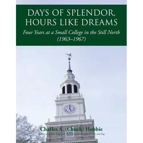 Days of Splendor, Hours Like Dreams: Four Years at a Small College in the Still North (1963-1967)