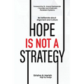 Hope Is Not A Strategy
