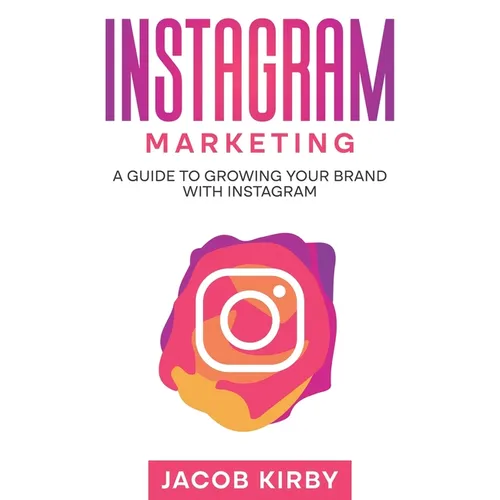 Instagram Marketing: A Guide to Growing Your Brand with Instagram