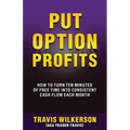 Put Option Profits: How to Turn Ten Minutes of Free Time Into Consistent Cash Flow Each Month