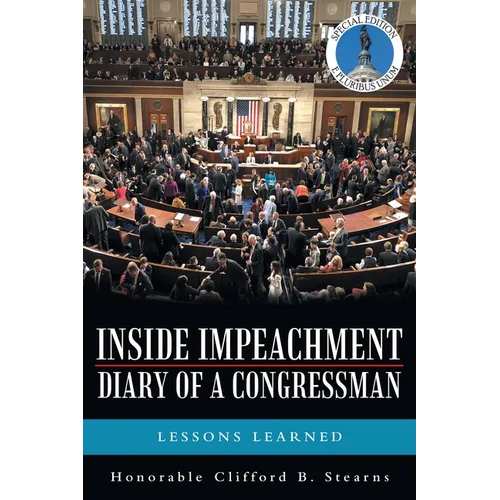 Inside Impeachment-Diary of a Congressman: Lessons Learned