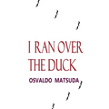 I Ran Over The Duck