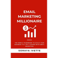 Email Marketing Millionaire: The Simple Framework To Scale Your Business Revenue with Email Marketing