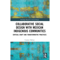 Collaborative Social Design with Mexican Indigenous Communities: Critical Craft and Transformative Practices