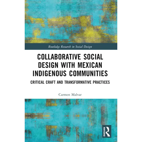 Collaborative Social Design with Mexican Indigenous Communities: Critical Craft and Transformative Practices