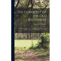 The Conquest of the Old Southwest: The romantic story of the early pioneers into Virginia, the Carolinas, Tennessee, and Kentucky, 1740-1790
