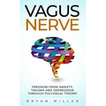 Vagus Nerve: Freedom From Anxiety, Trauma and Depression Through Polyvagal Theory